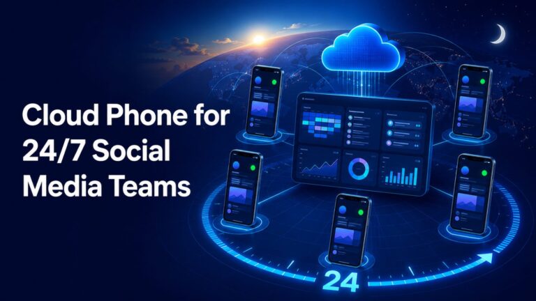 Cloud Phone Guide for 24/7 Social Media Teams